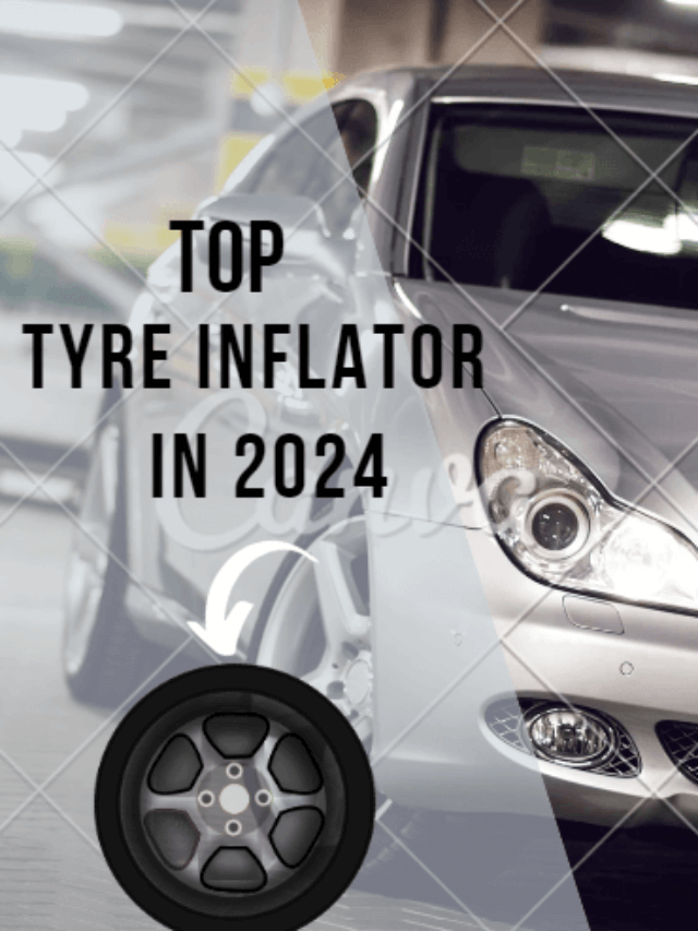 Ultimate Tyre Inflators for Cars Or Bikes in India